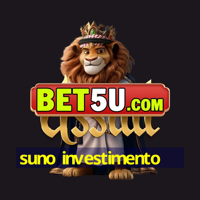 suno investimento